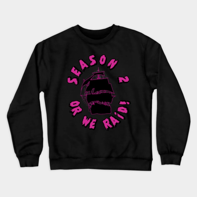 Season 2 or We Raid! Crewneck Sweatshirt by hauntedgriffin